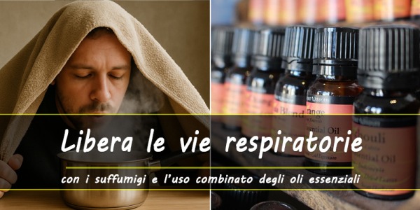 Suffumigi ed oli essenziali per liberare le vie respiratorie 