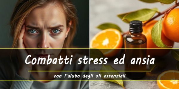 Oli essenziali per rilassarsi, combattere stress, ansia e stati depressivi