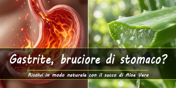 Gastrite, bruciore di stomaco? Risolvi in modo naturale con l'Aloe Vera