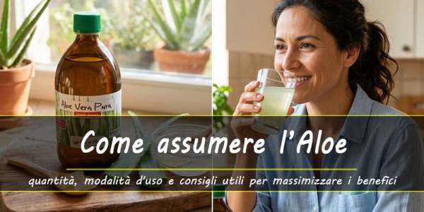 Come assumere il succo di Aloe Vera: dosi, benefici e modalità d'uso